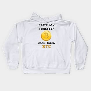 Can't you foresee? Just hodl btc Kids Hoodie